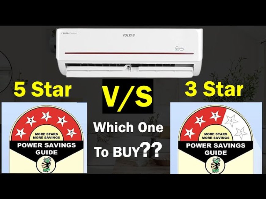 3 Star Vs 5 Star: என்ன ஏசி வாங்கலாம்?.. முழு தகவல்!