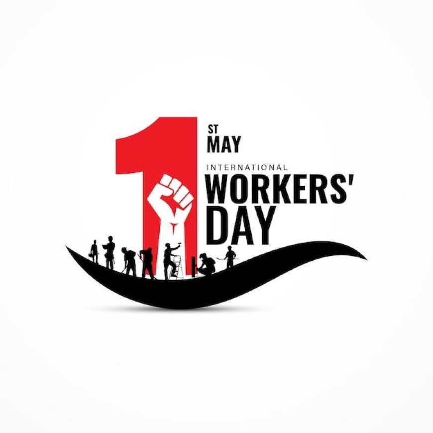 International Workers' Day – ஏன் கொண்டாடப்படுகிறது?